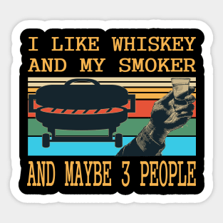 I like whiskey and my smoker and maybe 3 people.whiskey lovers gift Sticker